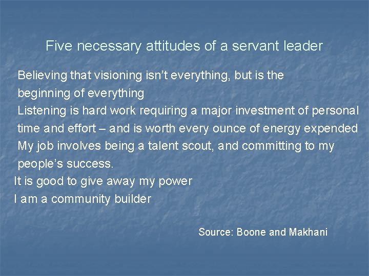 Five necessary attitudes of a servant leader Believing that visioning isn’t everything, but is