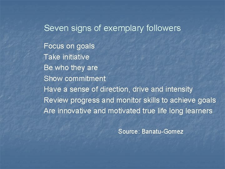 Seven signs of exemplary followers Focus on goals Take initiative Be who they are