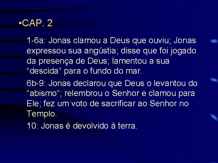  • CAP. 2 1 -6 a: Jonas clamou a Deus que ouviu; Jonas