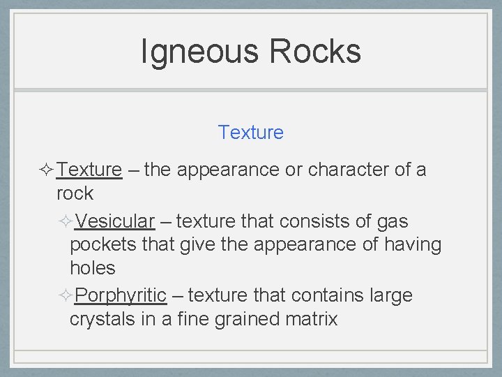 Igneous Rocks Texture ² Texture – the appearance or character of a rock ²Vesicular