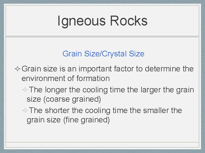 Igneous Rocks Grain Size/Crystal Size ² Grain size is an important factor to determine