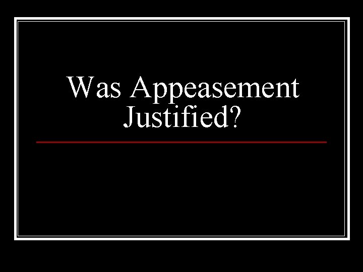 Was Appeasement Justified? 