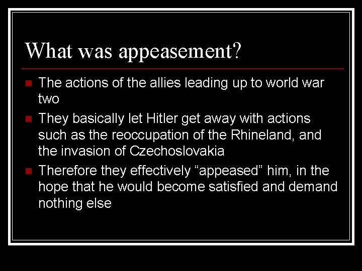 What was appeasement? n n n The actions of the allies leading up to