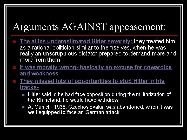Arguments AGAINST appeasement: n n n The allies underestimated Hitler severely: they treated him