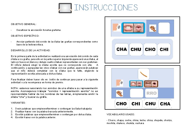 OBJETIVO GENERAL: - Desallorar la asociación fonema-grafema. OBJETIVO ESPECÍFICO: - Asociar partiendo del sonido