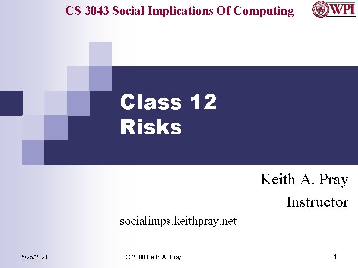 CS 3043 Social Implications Of Computing Class 12 Risks Keith A. Pray Instructor socialimps.