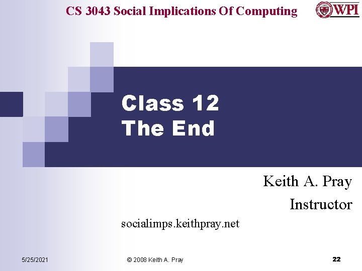 CS 3043 Social Implications Of Computing Class 12 The End Keith A. Pray Instructor