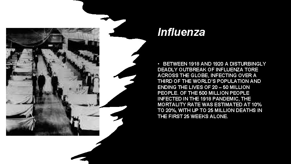 Influenza • BETWEEN 1918 AND 1920 A DISTURBINGLY DEADLY OUTBREAK OF INFLUENZA TORE ACROSS