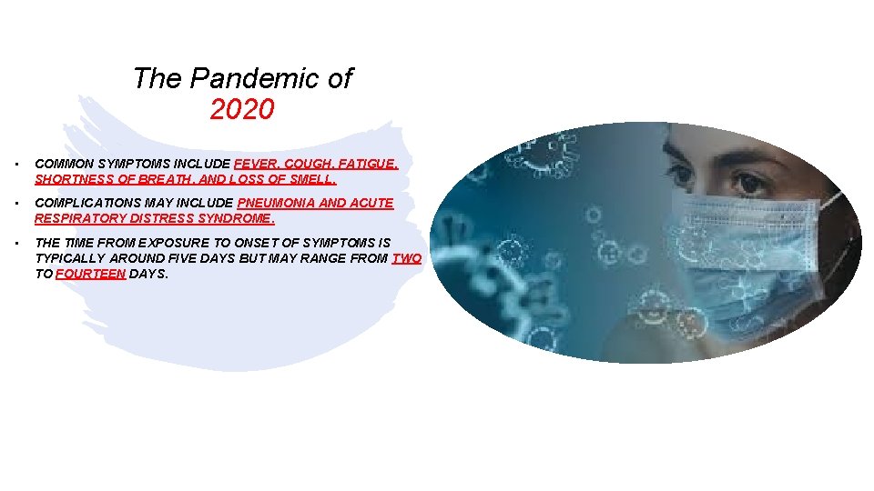 The Pandemic of 2020 • COMMON SYMPTOMS INCLUDE FEVER, COUGH, FATIGUE, SHORTNESS OF BREATH,