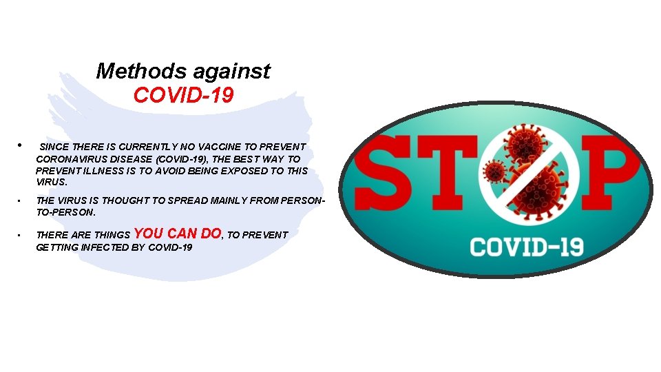 Methods against COVID-19 • SINCE THERE IS CURRENTLY NO VACCINE TO PREVENT CORONAVIRUS DISEASE