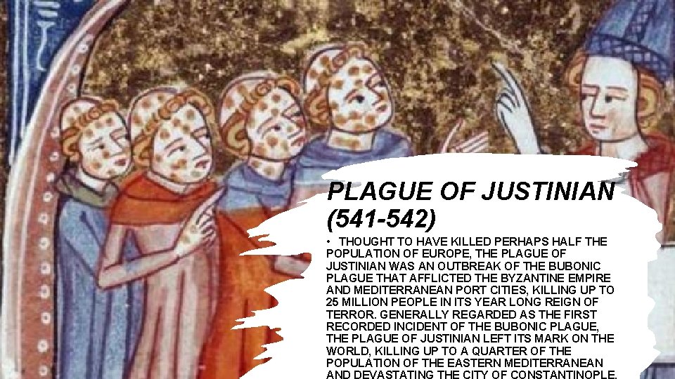 PLAGUE OF JUSTINIAN (541 -542) • THOUGHT TO HAVE KILLED PERHAPS HALF THE POPULATION