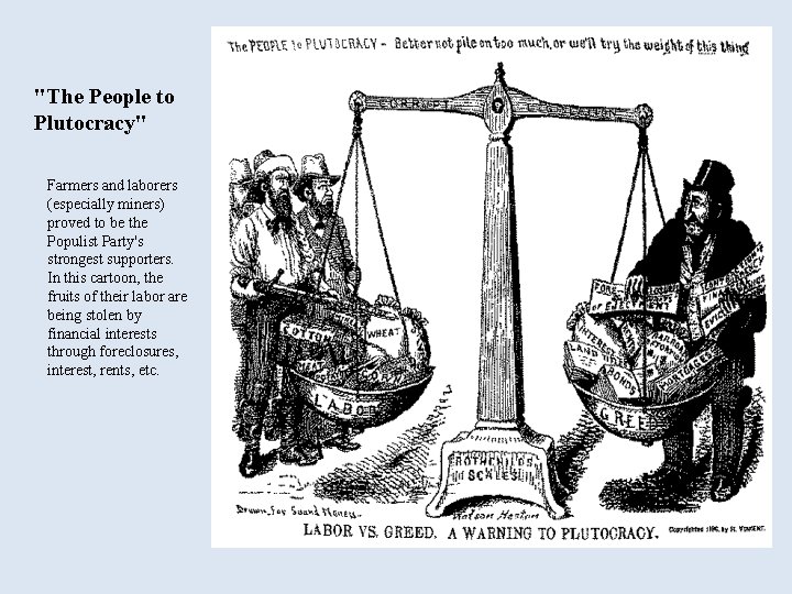 "The People to Plutocracy" Farmers and laborers (especially miners) proved to be the Populist