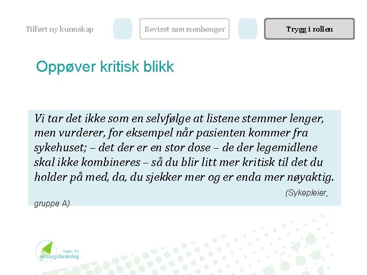 Tilført ny kunnskap Bevisst sammenhenger Trygg i rollen Oppøver kritisk blikk Vi tar det