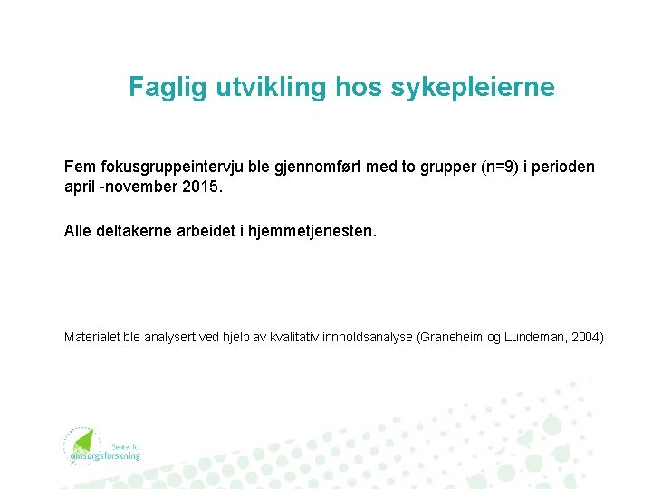 Faglig utvikling hos sykepleierne Fem fokusgruppeintervju ble gjennomført med to grupper (n=9) i perioden