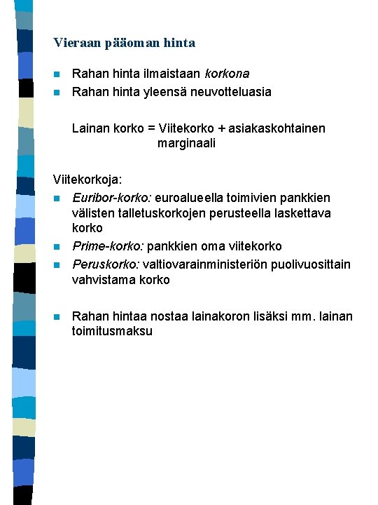 Vieraan pääoman hinta n n Rahan hinta ilmaistaan korkona Rahan hinta yleensä neuvotteluasia Lainan