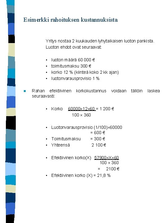 Esimerkki rahoituksen kustannuksista Yritys nostaa 2 kuukauden lyhytaikaisen luoton pankista. Luoton ehdot ovat seuraavat: