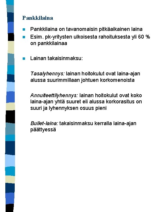 Pankkilaina n Pankkilaina on tavanomaisin pitkäaikainen laina Esim. pk-yritysten ulkoisesta rahoituksesta yli 60 %