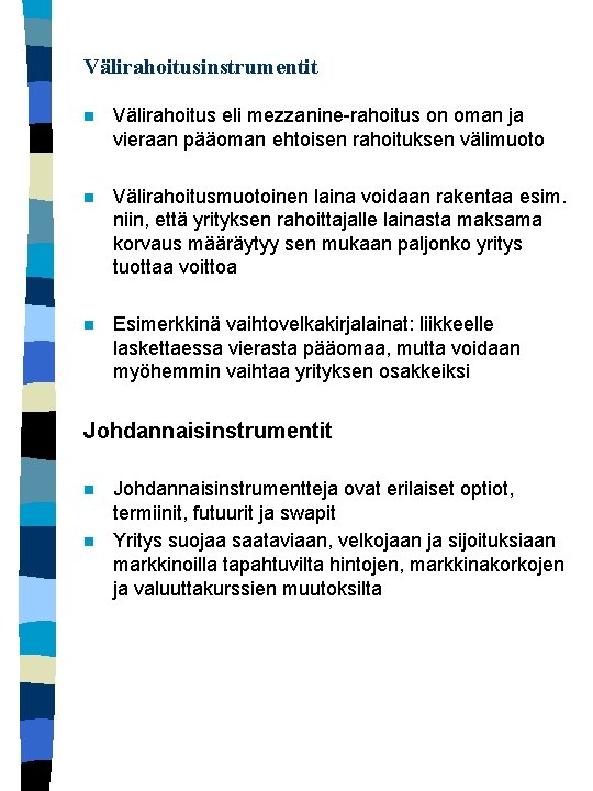 Välirahoitusinstrumentit n Välirahoitus eli mezzanine-rahoitus on oman ja vieraan pääoman ehtoisen rahoituksen välimuoto n