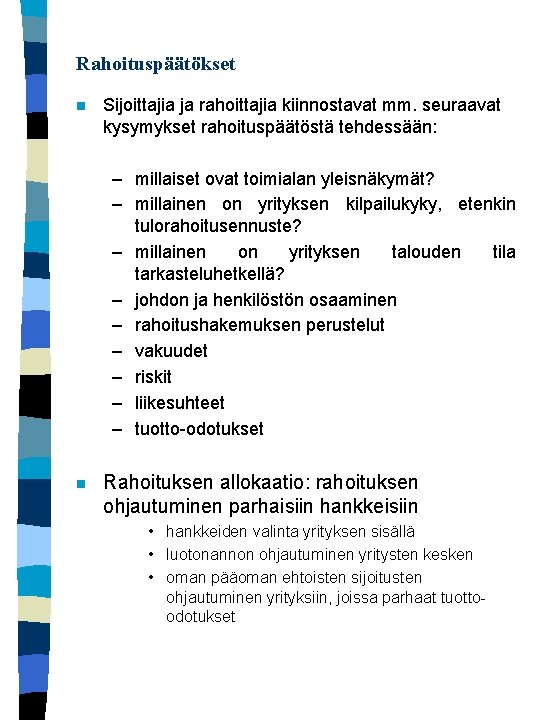 Rahoituspäätökset n Sijoittajia ja rahoittajia kiinnostavat mm. seuraavat kysymykset rahoituspäätöstä tehdessään: – millaiset ovat