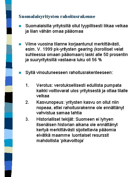 Suomalaisyritysten rahoitusrakenne n Suomalaisilla yrityksillä ollut tyypillisesti liikaa velkaa ja liian vähän omaa pääomaa