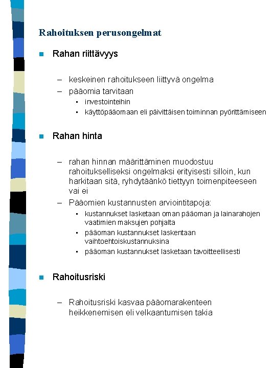 Rahoituksen perusongelmat n Rahan riittävyys – keskeinen rahoitukseen liittyvä ongelma – pääomia tarvitaan •