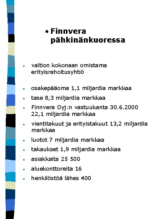  • Finnvera pähkinänkuoressa · valtion kokonaan omistama erityisrahoitusyhtiö · osakepääoma 1, 1 miljardia