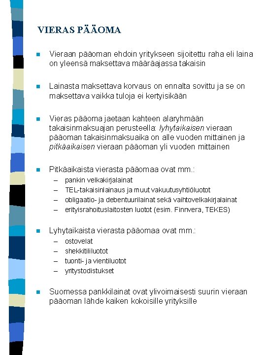 VIERAS PÄÄOMA n Vieraan pääoman ehdoin yritykseen sijoitettu raha eli laina on yleensä maksettava