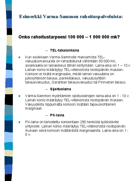 Esimerkki Varma-Sammon rahoituspalveluista: Onko rahoitustarpeesi 100 000 – 1 000 mk? – TEL-takaisinlaina n