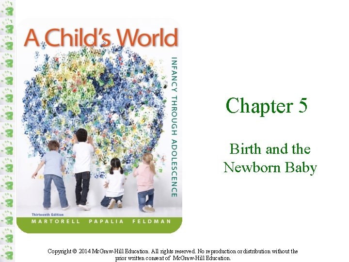 Chapter 5 Birth and the Newborn Baby Copyright © 2014 Mc. Graw-Hill Education. All