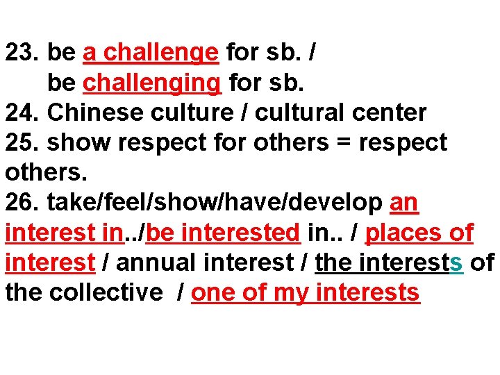 23. be a challenge for sb. / be challenging for sb. 24. Chinese culture