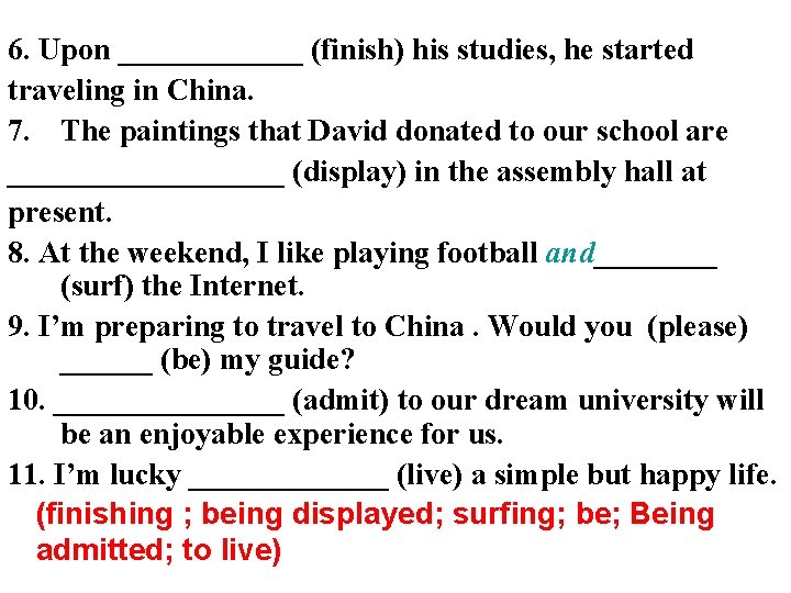 6. Upon ______ (finish) his studies, he started traveling in China. 7. The paintings