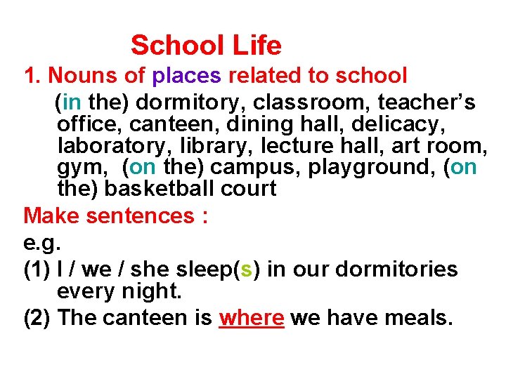 School Life 1. Nouns of places related to school (in the) dormitory, classroom, teacher’s