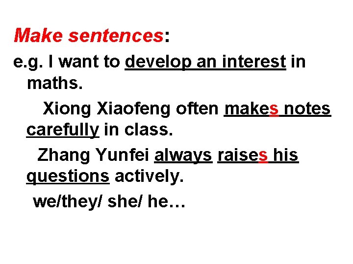 Make sentences: e. g. I want to develop an interest in maths. Xiong Xiaofeng