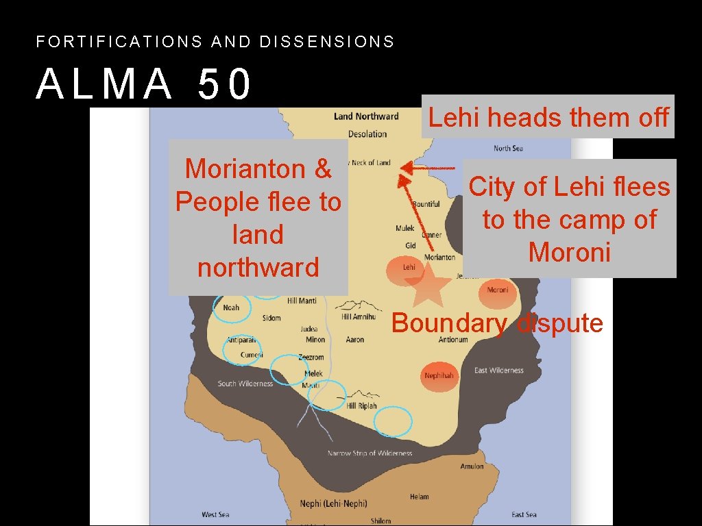 FORTIFICATIONS AND DISSENSIONS ALMA 50 Morianton & People flee to land northward Lehi heads FORTIFICATIONS AND DISSENSIONS ALMA 50 Morianton & People flee to land northward Lehi heads