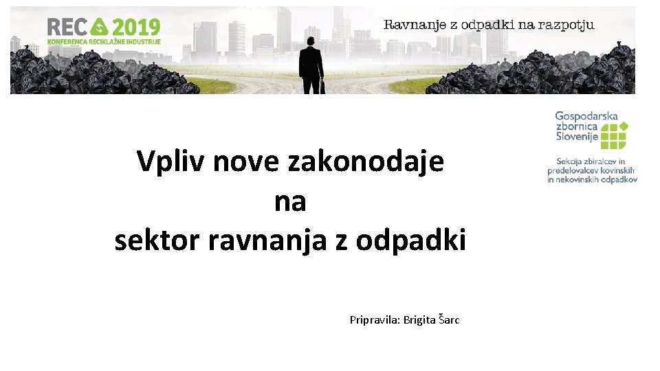 Vpliv nove zakonodaje na sektor ravnanja z odpadki Pripravila: Brigita Šarc 