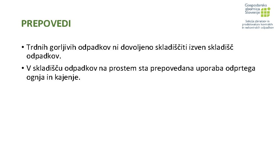 PREPOVEDI • Trdnih gorljivih odpadkov ni dovoljeno skladiščiti izven skladišč odpadkov. • V skladišču