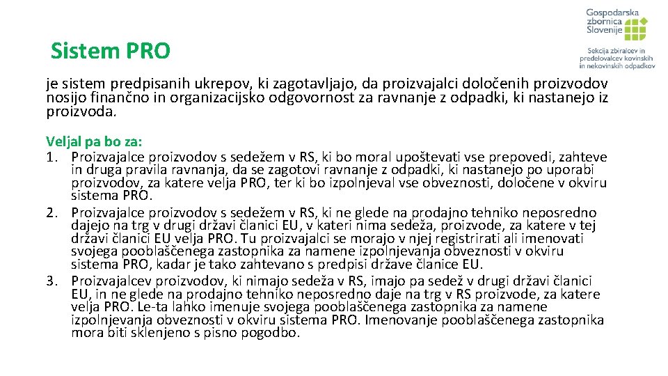 Sistem PRO je sistem predpisanih ukrepov, ki zagotavljajo, da proizvajalci določenih proizvodov nosijo finančno