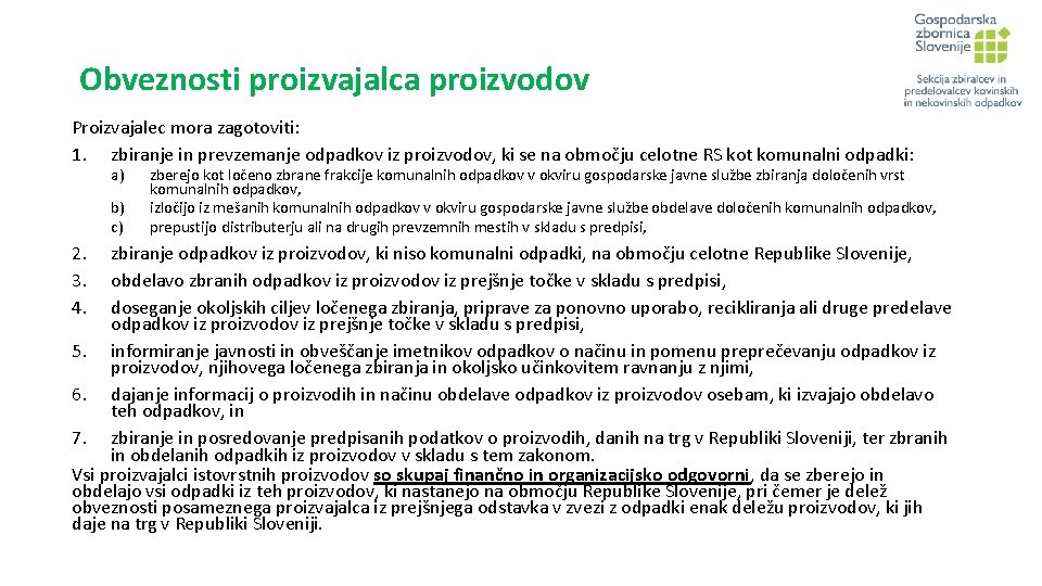 Obveznosti proizvajalca proizvodov Proizvajalec mora zagotoviti: 1. zbiranje in prevzemanje odpadkov iz proizvodov, ki