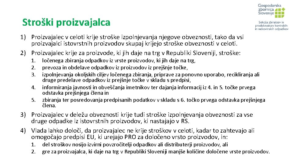 Stroški proizvajalca 1) Proizvajalec v celoti krije stroške izpolnjevanja njegove obveznosti, tako da vsi