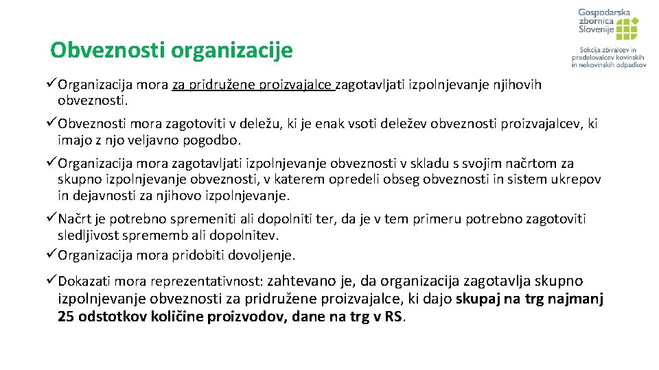 Obveznosti organizacije üOrganizacija mora za pridružene proizvajalce zagotavljati izpolnjevanje njihovih obveznosti. üObveznosti mora zagotoviti