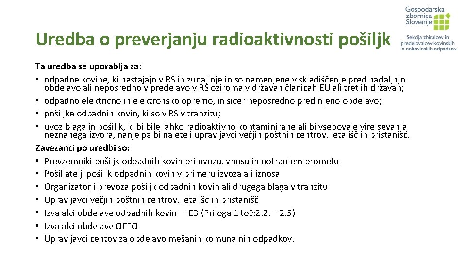 Uredba o preverjanju radioaktivnosti pošiljk Ta uredba se uporablja za: • odpadne kovine, ki