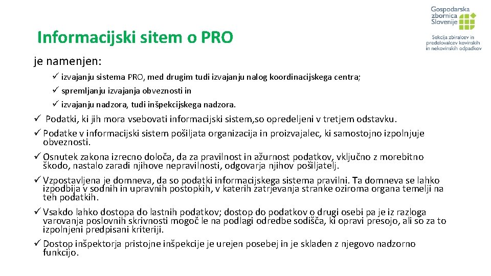 Informacijski sitem o PRO je namenjen: ü izvajanju sistema PRO, med drugim tudi izvajanju