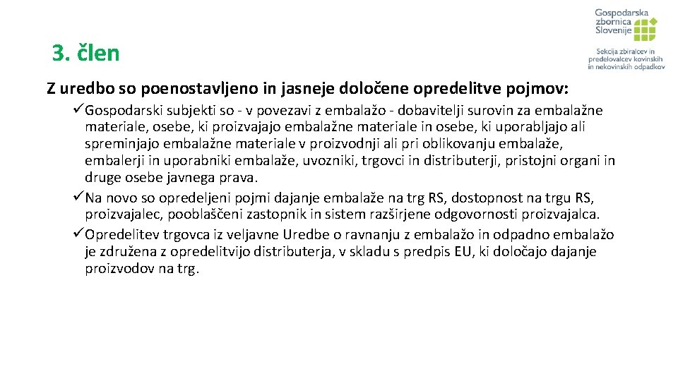3. člen Z uredbo so poenostavljeno in jasneje določene opredelitve pojmov: üGospodarski subjekti so