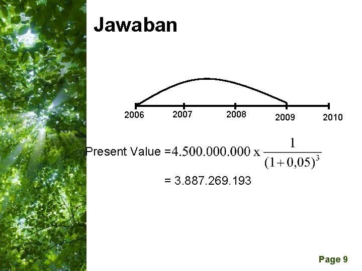 Jawaban 2007 2006 2008 2009 2010 Present Value = = 3. 887. 269. 193