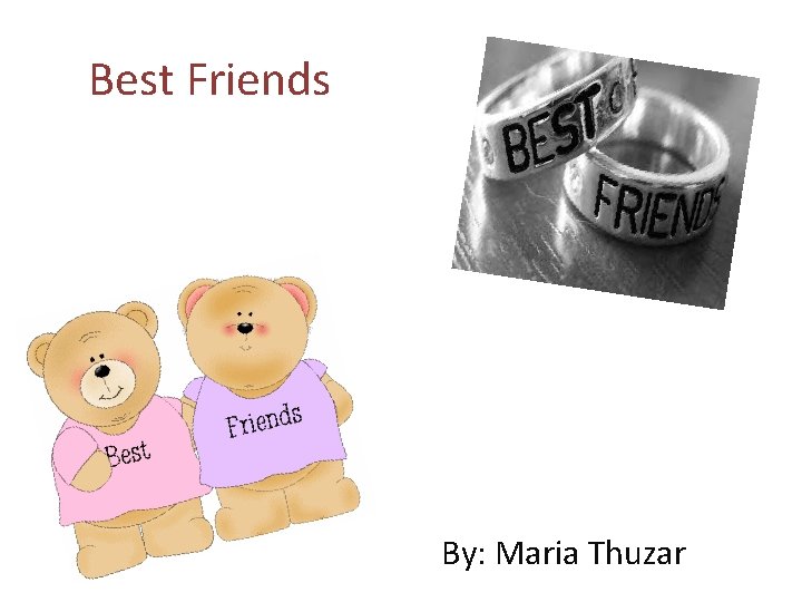 Best Friends By: Maria Thuzar 