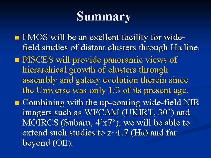 Summary FMOS will be an exellent facility for widefield studies of distant clusters through