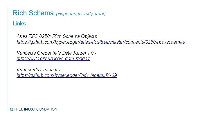 Rich Schema (Hyperledger Indy work): Links Aries RFC 0250: Rich Schema Objects https: //github.