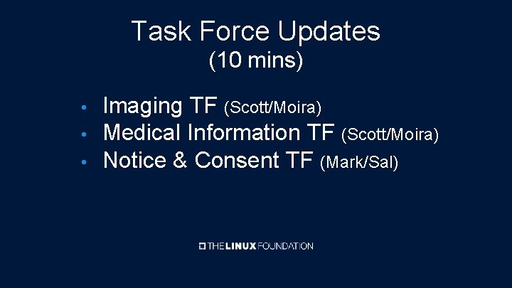 Task Force Updates (10 mins) • • • Imaging TF (Scott/Moira) Medical Information TF