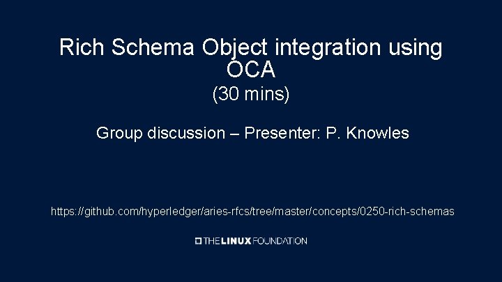 Rich Schema Object integration using OCA (30 mins) Group discussion – Presenter: P. Knowles