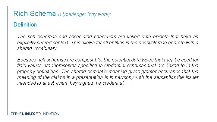 Rich Schema (Hyperledger Indy work): Definition The rich schemas and associated constructs are linked